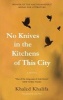 No Knives in the Kitchens of This City - A Novel (Paperback) - Khaled Khalifa Photo