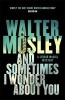 And Sometimes I Wonder About You (Paperback) - Walter Mosley Photo