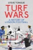 Turf Wars - A History of London Football (Paperback) - Steve Tongue Photo