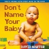 Don't Name Your Baby - What's Wrong with Every Name in the Book (Paperback) - David Narter Photo