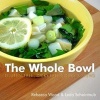 The Whole Bowl - Gluten-Free, Dairy-Free Soups & Stews (Paperback) - Rebecca Wood Photo