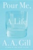 Pour Me, a Life (Hardcover) - AA Gill Photo