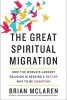 The Great Spiritual Migration - How the World's Largest Religion Is Seeking a Better Way to Be Christian (Hardcover) - Brian D McLaren Photo