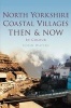 North Yorkshire Coastal Villages - Then & Now (Hardcover) - Colin Waters Photo