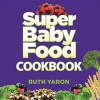 Super Baby Food Cookbook (Hardcover) - Ruth Yaron Photo