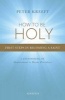 How to be Holy - First Steps in Becoming a Saint (Paperback) - Peter Kreeft Photo