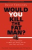 Would You Kill the Fat Man? - The Trolley Problem and What Your Answer Tells Us About Right and Wrong (Hardcover) - David Edmonds Photo