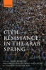 Civil Resistance in the Arab Spring - Triumphs and Disasters (Hardcover) - Adam Roberts Photo