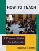 How to Teach - A Practical Guide for Librarians (Paperback) - Beverley E Crane Photo