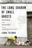 The Long Shadow of Small Ghosts - Murder and Memory in an American City (Paperback) - Laura Tillman Photo