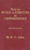 How to Build a Fortune in Commodities (Hardcover) - RC Allen Photo