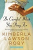 Be Careful What You Pray for (Paperback) - Kimberla Lawson Roby Photo