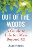 Out Of The Woods - A Guide to Life for Men Beyond 50 (Paperback) - Alan Heeks Photo