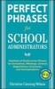 Perfect Phrases for School Administrators - Hundreds of Ready-to-use Phrases for Evaluations, Meetings, Contract Negotiations, Grievances and Correspondance (Paperback) - Christine Canning Wilson Photo