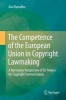 The Competence of the European Union in Copyright Lawmaking 2016 - A Normative Perspective of EU Powers for Copyright Harmonization (Hardcover, 1st ed. 2016) - Ana Ramalho Photo