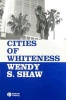 Cities of Whiteness (Paperback) - Wendy S Shaw Photo