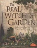 The Real Witches' Garden - Spells, Herbs, Plants and Magical Spaces Outdoors (Paperback, Illustrated Ed) - Kate West Photo