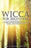 Wicca for Beginners - A Guide to Wiccan Beliefs, Rituals, Magic, and Witchcraft (Paperback) - Lisa Chamberlain Photo