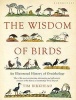 The Wisdom of Birds - An Illustrated History of Ornithology (Paperback) - Tim Birkhead Photo