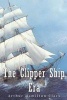 The Clipper Ship Era (Paperback) - Arthur Hamilton Clark Photo