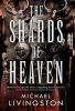 The Shards of Heaven (Paperback) - Michael Livingston Photo