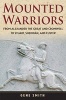 Mounted Warriors - From Alexander the Great and Cromwell to Stuart, Sheridan, and Custer (Hardcover) - Gene Smith Photo