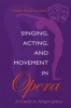 Singing, Acting and Movement in Opera - A Guide to Singer-Getics (Paperback) - Mark Clark Photo