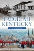 Paducah, Kentucky - A History (Paperback) - john e l robertson Photo