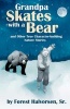 Grandpa Skates with a Bear - And Other True Character-Building Nature Stories (Paperback) - Forest Halvorsen Sr Photo