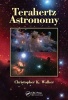 Terahertz Astronomy (Hardcover) - Christopher K Walker Photo