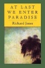 At Last We Enter Paradise (Paperback, New) - Richard Jones Photo