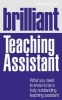 Brilliant Teaching Assistant - What You Need to Know to be a Truly Outstanding Teaching Assistant (Paperback) - Louise Burnham Photo