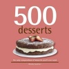 500 Desserts - The Only Dessert Compendium You'll Ever Need (Hardcover) - Wendy Sweetser Photo