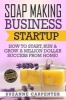 Soap Making Business Startup - How to Start, Run & Grow a Million Dollar Success from Home! (Paperback) - Suzanne Carpenter Photo