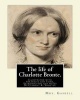 The Life of Charlotte Bronte. by - Mrs. Gaskell, Introduction and Notes By: Clement K. Shorter: Illustrated with Portraits and Views. Clement King Shorter (19 July 1857 - 19 November 1926) Was a British Journalist and Literary Critic. (Paperback) - Mrs Ga Photo