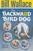 The Backward Bird Dog (Paperback, Original) - Bill Wallace Photo