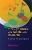 Connecting Through Music with People with Dementia - A Guide for Caregivers (Paperback) - Robin Rio Photo