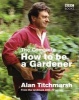 The Complete How to be a Gardener (Paperback) - Alan Titchmarsh Photo