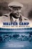 Walter Camp - Football and the Modern Man (Hardcover) - Julie Des Jardins Photo