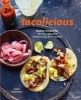 Tacolicious - Festive Recipes for Tacos, Snacks, Cocktails, and More (Hardcover) - Sara Deseran Photo