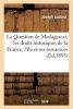 La Question de Madagascar, Les Droits Historiques de La France, L'Ile Et Ses Ressources (French, Paperback) - Joubert J Photo