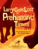 Larry Gets Lost in Prehistoric Times - From Dinosaurs to the Stone Age (Hardcover) - John Skewes Photo