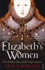 Elizabeth's Women - The Hidden Story of the Virgin Queen (Paperback) - Tracy Borman Photo