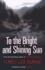 To the Bright and Shining Sun (Paperback) - James Lee Burke Photo