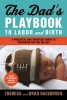 Dad's Playbook to Labor & Birth - A Practical and Strategic Guide to Preparing for the Big Day (Paperback) - Theresa Halvorsen Photo