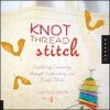 Knot Thread Stitch - Exploring Creativity Through Embroidery and Mixed Media (Paperback) - Lisa Solomon Photo