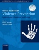 Oxford Textbook of Violence Prevention - Epidemiology, Evidence, and Policy (Hardcover) - Peter D Donnelly Photo