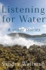 Listening for Water - & Other Stories (Paperback) - Sandra Wallman Photo