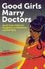 Good Girls Marry Doctors: South Asian American Daughters on Obedience and Rebellion (Paperback) - Piyali Bhattacharya Photo