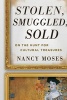 Stolen, Smuggled, Sold - On the Hunt for Cultural Treasures (Hardcover) - Nancy Moses Photo